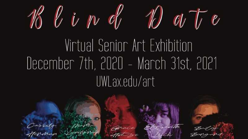 Blind Date, virtual senior art exhibition, December 7th - March 31st; participating students are Cassidy Herman, Maria Landgraf, Grace Hintze, Elizabeth Leeck, Bailey Burgard