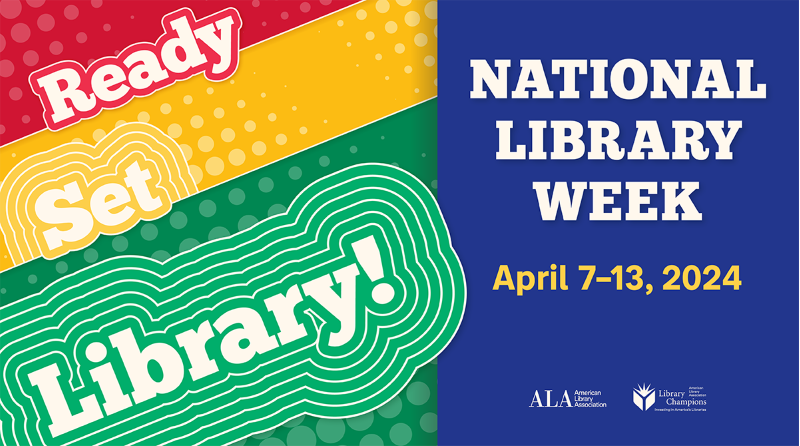 National Library Week: April 7 - 13, 2024