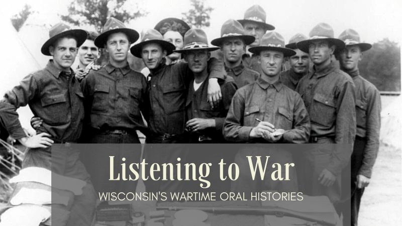 A group of soldiers with the caption, Listening to War: Wisconsin's Wartime Oral Histories. Image from Recollection Wisconsin.