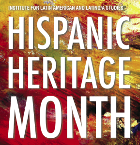 Image that says "Hispanic Heritage Month" "Institute For Latin American and Latino/a Studies"