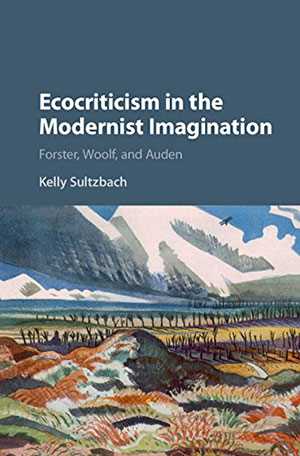 Ecocriticism in the Modernist Imagination: Forster, Woolf, and Auden