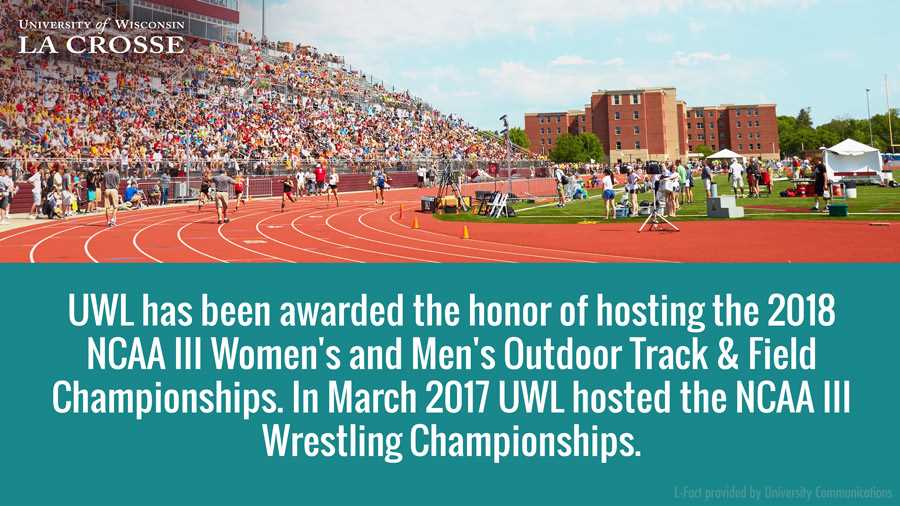 UWL has been awarded the honor of hosting the 2018 NCAA III Women's and Men's Outdoor Track & Field Championships. In March 2017 UWL hosted the NCAA III Wrestling Championships.