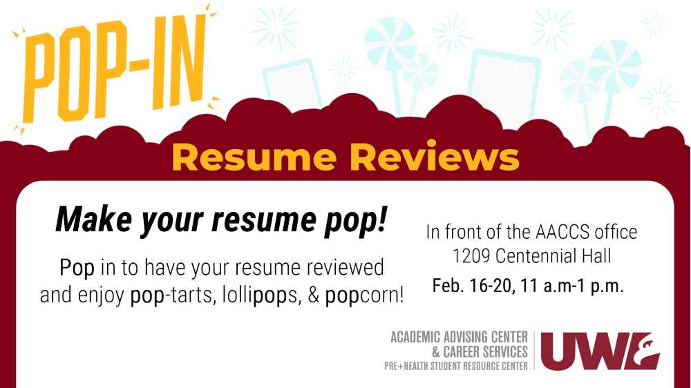 Make your resume pop! Pop-In Resume Reviews will be held each day Monday through Friday during the week of February 16-20 from 11 a.m.-1 p.m. outside the AACCS office in 1209 Centennial Hall. Stop in as your schedule allows. We will have "pop"-ular snacks - popcorn, pop-tarts, and lollipops.