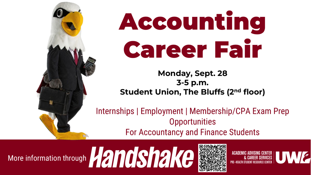 The Accounting Career Fair will be held on Monday, September 28, from 3 to 5 p.m. at the UWL Student Union in the Bluffs Ballroom. There will be internship, employment, membership, and CPA exam preparation opportunities. The fair is open to accountancy and finance majors or students considering those majors. A list of participating organizations can be found in Handshake.