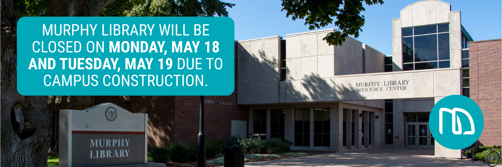 Murphy library will be closed on MONDAY, MAY 18 and TUESDAY, MAY 19 DUE to campus construction.
