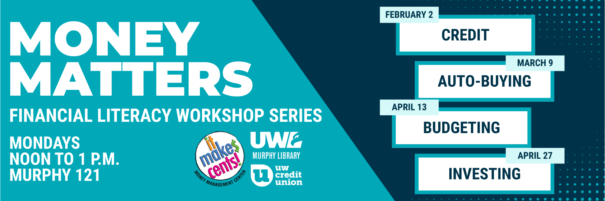 Money Matters: Financial Literacy Workshop Series
Mondays, Noon to 1 p.m., Murphy 121
February 2: Credit
March 9: Auto-buying
April 13: Budgeting
April 27: Investing