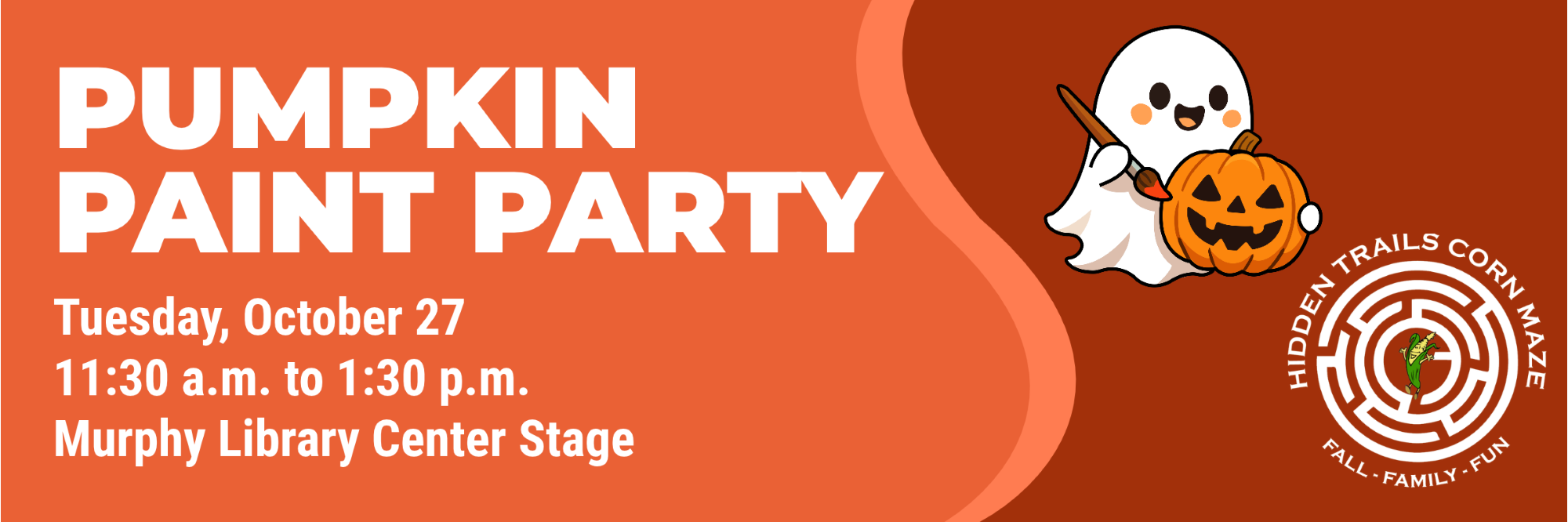 PUMPKIN
PAINT PARTY
Tuesday, October 27
11:30 a.m. to 1:30 p.m.
Murphy Library Center Stage