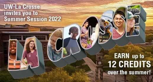 UW-La Crosse invites you to Summer Session 2022. Earn up to 12 credits with Summer Session!